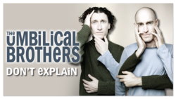 SV_The Umbilical Brothers – Don’t Explain